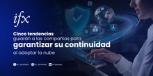 Cinco tendencias guiarán a las compañías para garantizar su continuidad 