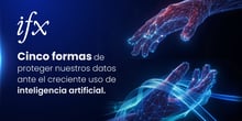 5 formas de proteger nuestros datos ante la IA
