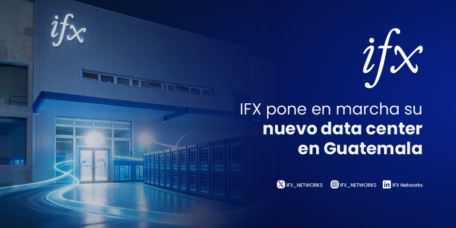 IFX pone en marcha su nuevo data center en Guatemala