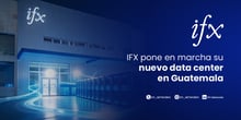 IFX pone en marcha su nuevo data center en Guatemala